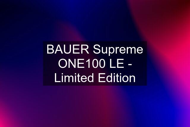 BAUER Supreme ONE100 LE - Limited Edition