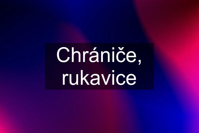 Chrániče, rukavice