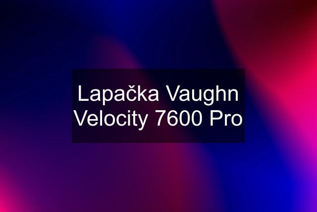 Lapačka Vaughn Velocity 7600 Pro