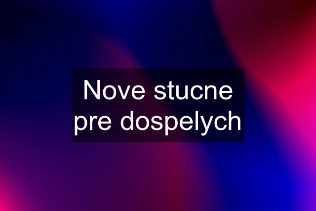 Nove stucne pre dospelych