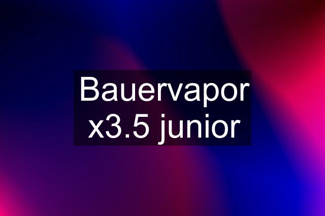 Bauervapor x3.5 junior