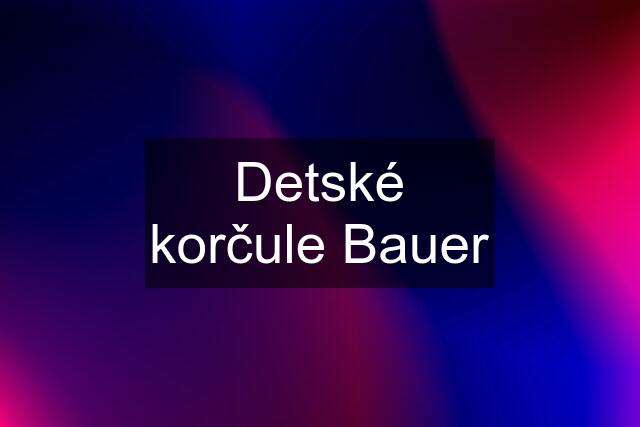 Detské korčule Bauer