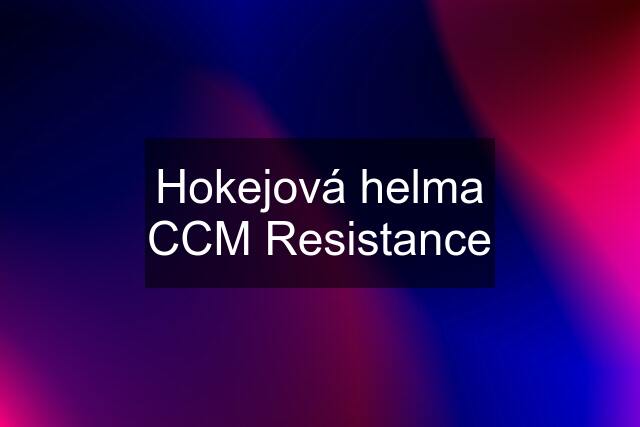 Hokejová helma CCM Resistance