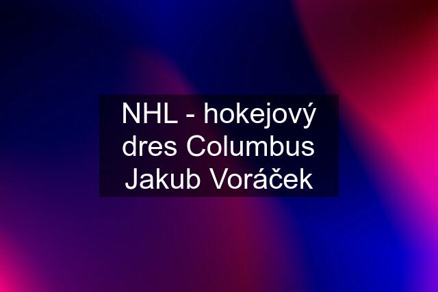 NHL - hokejový dres Columbus Jakub Voráček