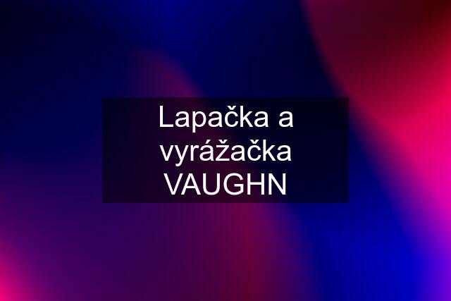 Lapačka a vyrážačka VAUGHN