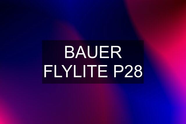 BAUER FLYLITE P28