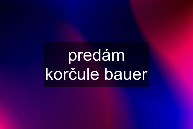 predám korčule bauer