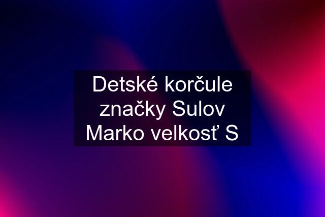 Detské korčule značky Sulov Marko velkosť S