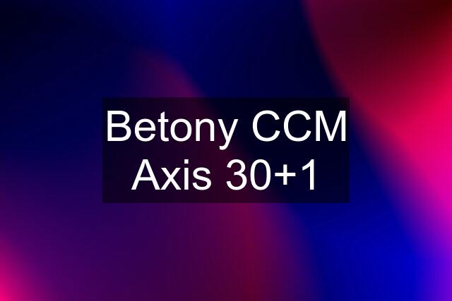 Betony CCM Axis 30+1