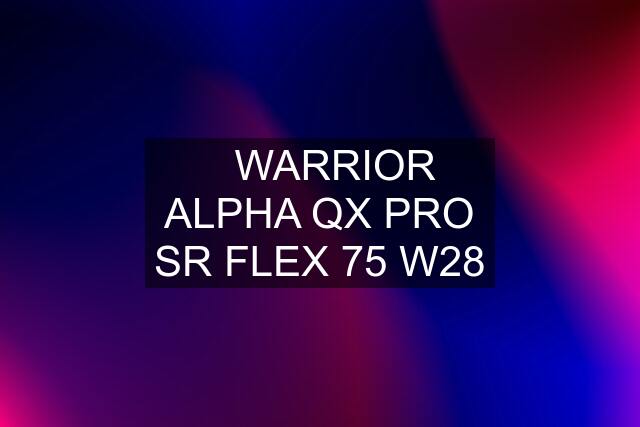 ✅WARRIOR ALPHA QX PRO SR FLEX 75 W28