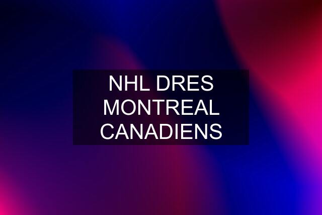 NHL DRES MONTREAL CANADIENS