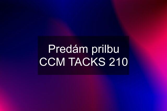 Predám prilbu CCM TACKS 210