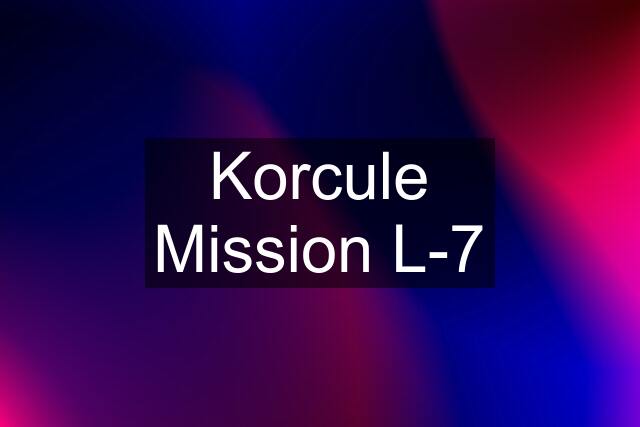 Korcule Mission L-7