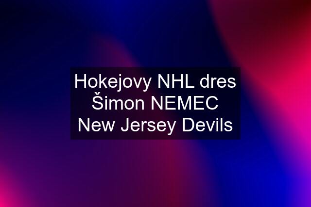 Hokejovy NHL dres Šimon NEMEC New Jersey Devils