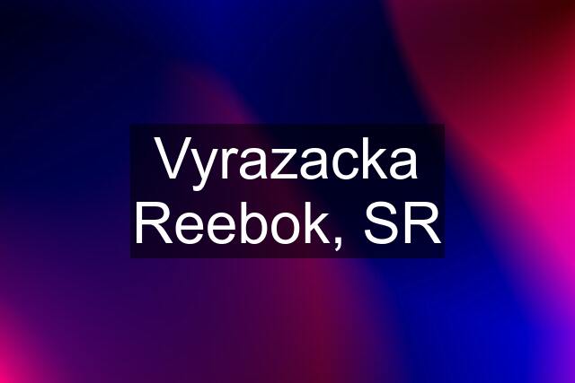 Vyrazacka Reebok, SR