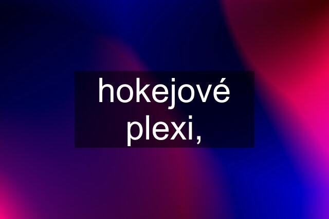 hokejové plexi,