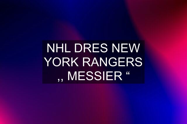 NHL DRES NEW YORK RANGERS ,, MESSIER “