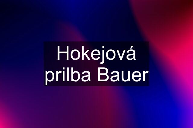 Hokejová prilba Bauer