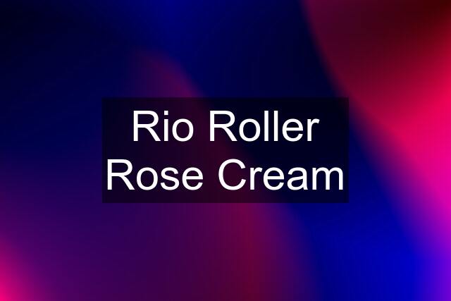 Rio Roller Rose Cream