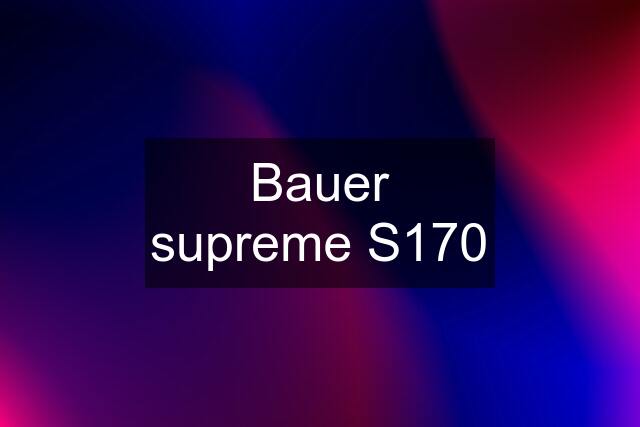 Bauer supreme S170