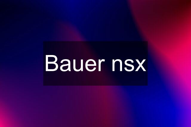 Bauer nsx