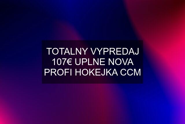 TOTALNY VYPREDAJ 107€ UPLNE NOVA PROFI HOKEJKA CCM