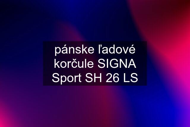 pánske ľadové korčule SIGNA Sport SH 26 LS