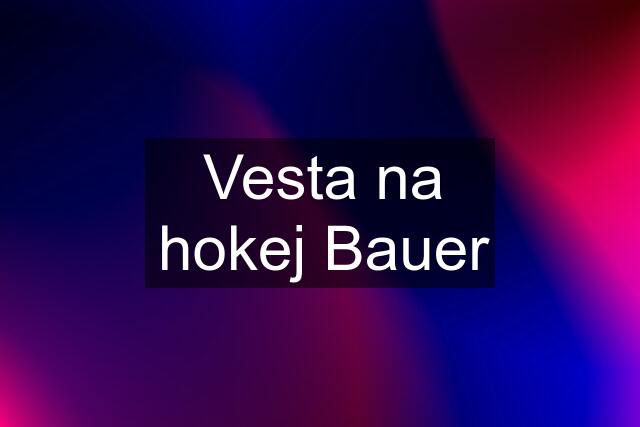 Vesta na hokej Bauer