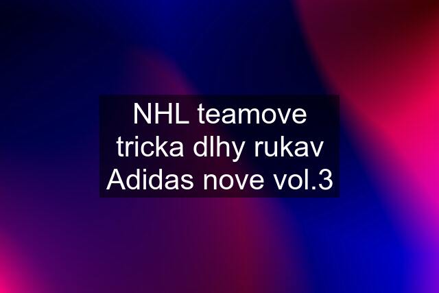 NHL teamove tricka dlhy rukav Adidas nove vol.3