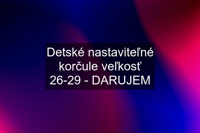 Detské nastaviteľné korčule veľkosť 26-29 - DARUJEM