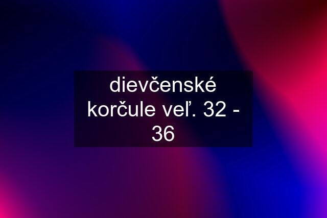 dievčenské korčule veľ. 32 - 36