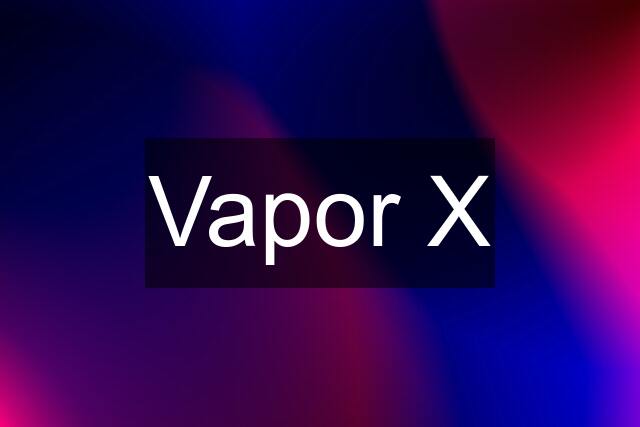 Vapor X