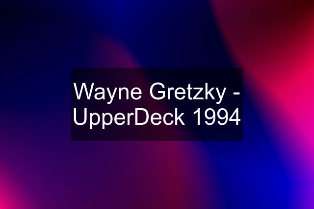 Wayne Gretzky - UpperDeck 1994