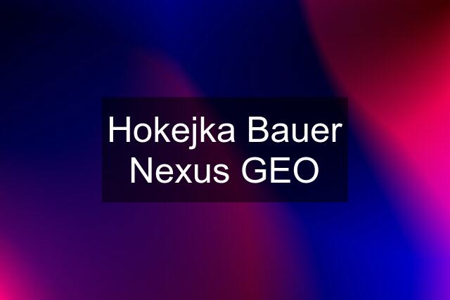 Hokejka Bauer Nexus GEO