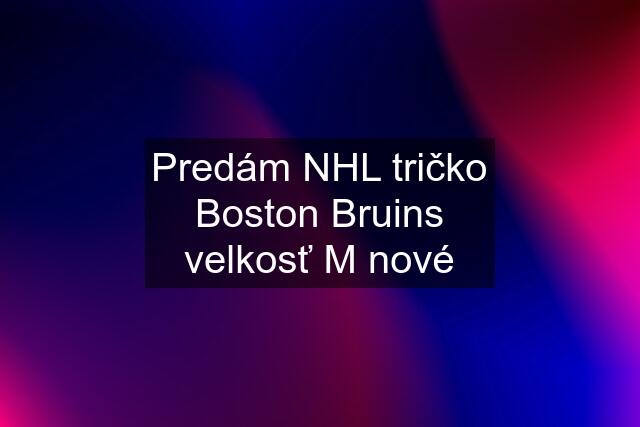 Predám NHL tričko Boston Bruins velkosť M nové