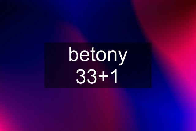 betony 33+1