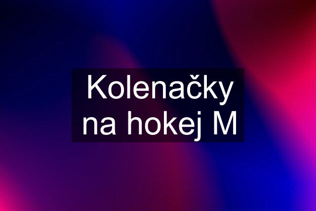 Kolenačky na hokej M