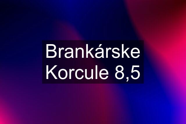 Brankárske Korcule 8,5