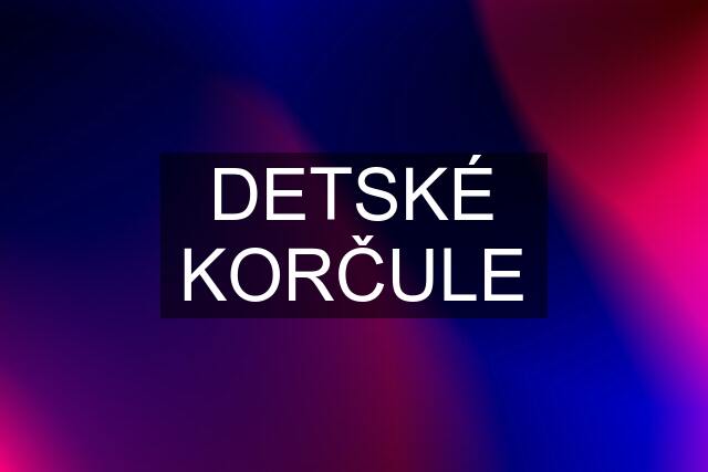 DETSKÉ KORČULE