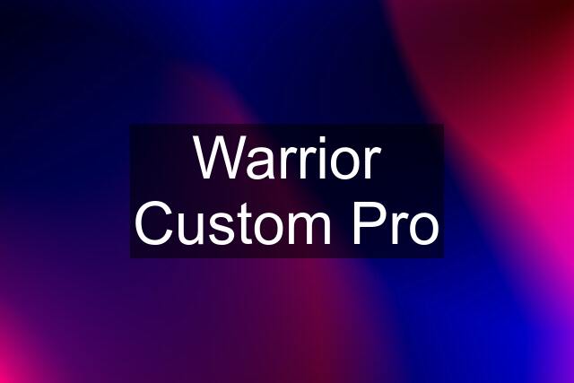 Warrior Custom Pro