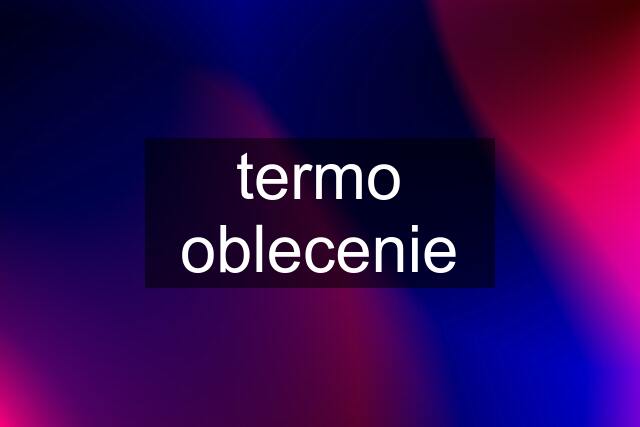 termo oblecenie