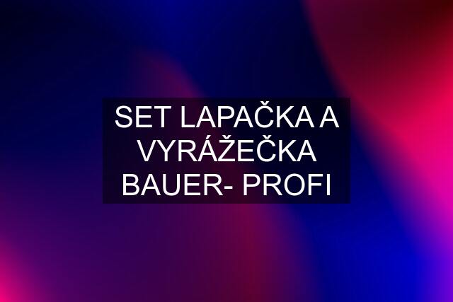 SET LAPAČKA A VYRÁŽEČKA BAUER- PROFI