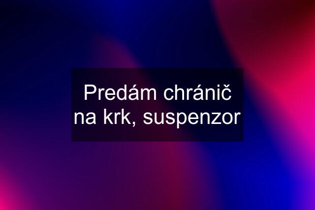 Predám chránič na krk, suspenzor