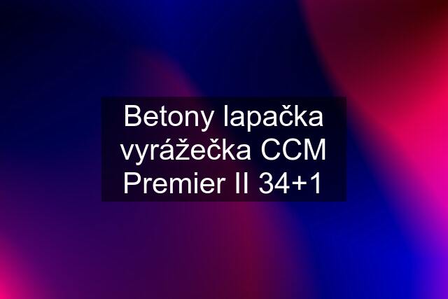 Betony lapačka vyrážečka CCM Premier II 34+1