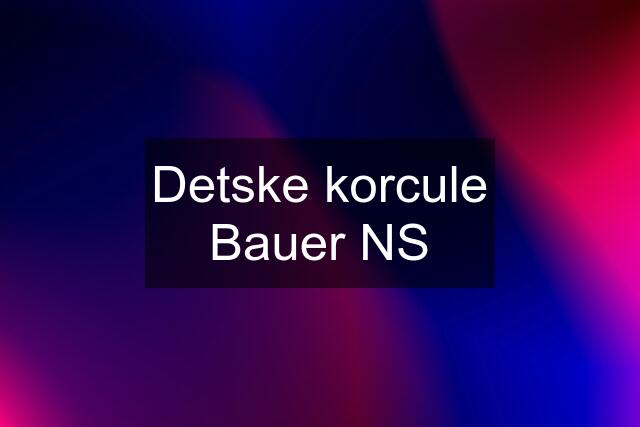 Detske korcule Bauer NS