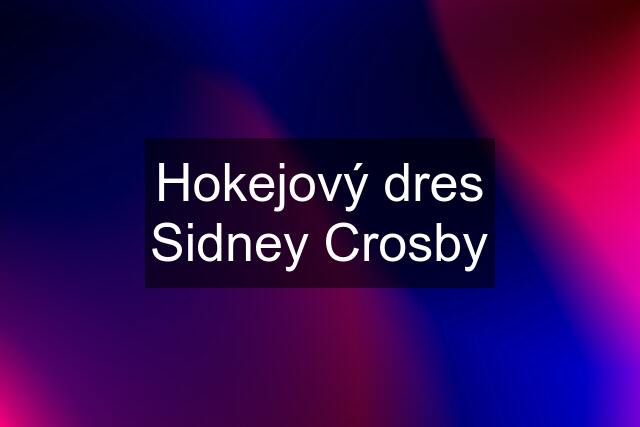 Hokejový dres Sidney Crosby