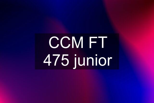 CCM FT 475 junior