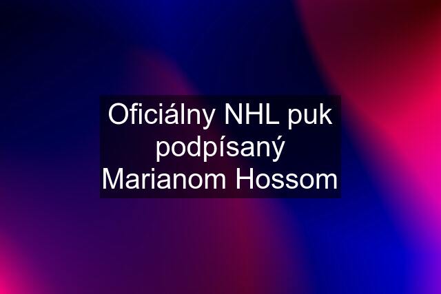 Oficiálny NHL puk podpísaný Marianom Hossom