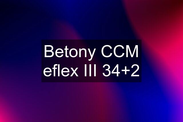 Betony CCM eflex III 34+2