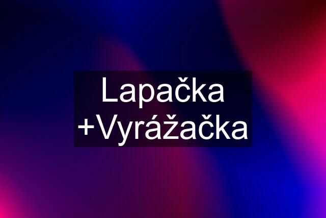 Lapačka +Vyrážačka